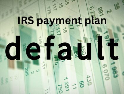 IRS Payment Plan Default: How Does It Affect Your Tax Debt and Resolution Options?