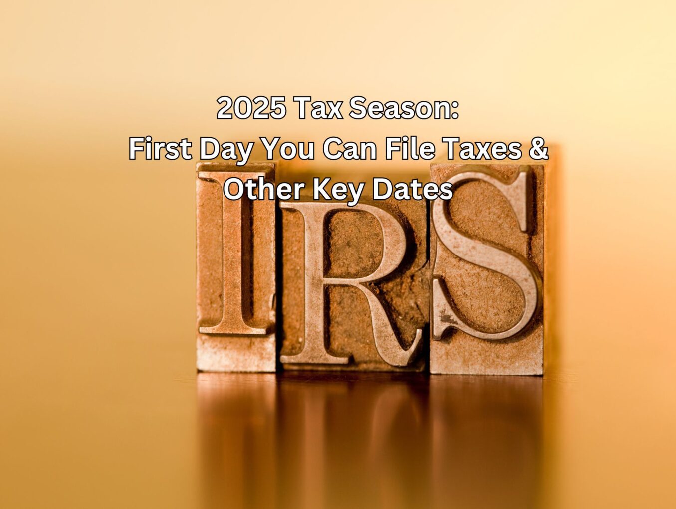 2025 Tax Season First Day You Can File Taxes and Other Key Dates Wiztax