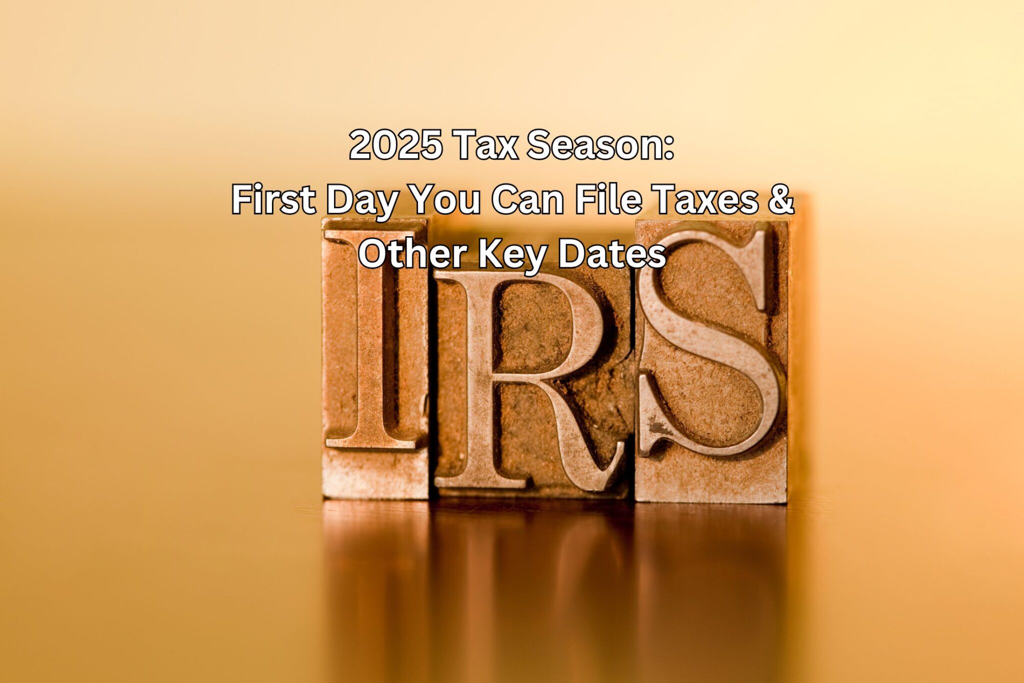 2025 Tax Season First Day You Can File Taxes and Other Key Dates Wiztax