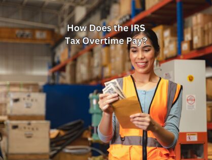 How Does the IRS Tax Overtime Pay? Are Overtime Taxes Going Away?